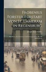 Frobenius Forster, Fürstabt Von St. Emmeram in Regensburg