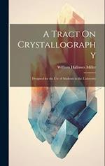 A Tract On Crystallography: Designed for the Use of Students in the University 