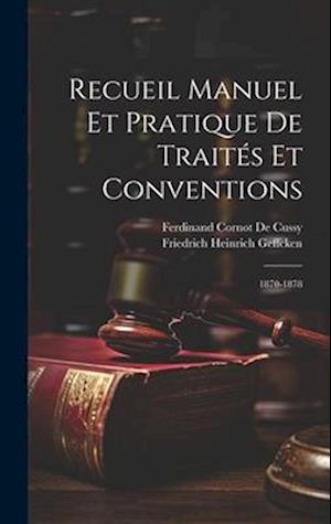 Recueil Manuel Et Pratique De Traités Et Conventions