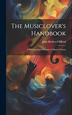 The Musiclover's Handbook: A Pronouncing Dictionary of Musical Terms 