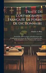 Traité De L'orthographe Française En Forme De Dictionnaire
