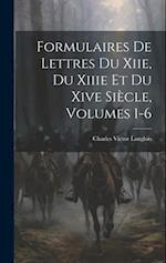 Formulaires De Lettres Du Xiie, Du Xiiie Et Du Xive Siècle, Volumes 1-6