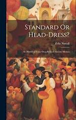 Standard Or Head-Dress?: An Historical Essay On a Relic of Ancient Mexico 