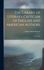 The Library of Literary Criticism of English and American Authors: 1875-1890 