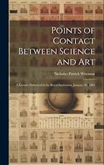 Points of Contact Between Science and Art: A Lecture Delivered at the Royal Institution, January 30, 1863 