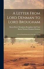 A Letter From Lord Denman to Lord Brougham: On the Final Extinction of the Slave-Trade 