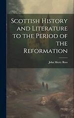 Scottish History and Literature to the Period of the Reformation 