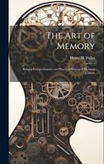 The Art of Memory: Being a Comprehensive and Practical System of Memory Culture 