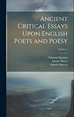 Ancient Critical Essays Upon English Poets and Poësy; Volume 1 