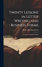Twenty Lessons in Letter Writing and Business Forms: For Schools and Private Study 