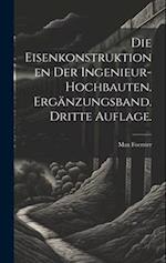 Die Eisenkonstruktionen der Ingenieur-Hochbauten. Ergänzungsband. Dritte Auflage.