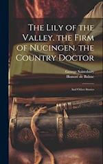The Lily of the Valley. the Firm of Nucingen. the Country Doctor: And Other Stories 