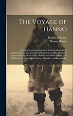 The Voyage of Hanno: Translated, and Accompanied With the Greek Text, Explained From the Accounts of Modern Travellers, Defended Against the Objection