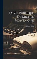 La vie Publique de Michel Montaigne
