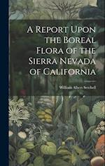 A Report Upon the Boreal Flora of the Sierra Nevada of California 