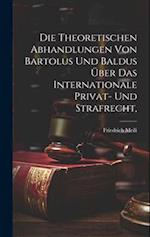 Die theoretischen Abhandlungen von Bartolus und Baldus über das internationale Privat- und Strafrecht,