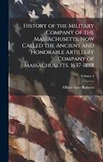 History of the Military Company of the Massachusetts, Now Called the Ancient and Honorable Artillery Company of Massachusetts. 1637-1888; Volume 4 