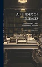An Index of Diseases: Their Symptoms and Treatment 
