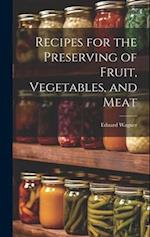 Recipes for the Preserving of Fruit, Vegetables, and Meat 