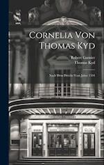 Cornelia Von Thomas Kyd: Nach Dem Drucke Vom Jahre 1594 