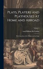 Plays, Players and Playhouses at Home and Abroad: With Anecdotes of the Drama and the Stage; Volume 1 