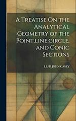 A Treatise On the Analytical Geometry of the Point,line,circle, and Conic Sections 