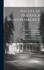 The Life of Frederick Denison Maurice: Chiefly Told in His Own Letters; Volume 2 