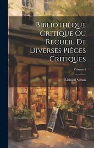 Bibliothèque Critique Ou Recueil De Diverses Pièces Critiques; Volume 4