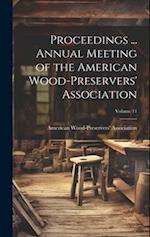 Proceedings ... Annual Meeting of the American Wood-Preservers' Association; Volume 11 