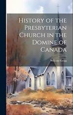 History of the Presbyterian Church in the Domine of Canada 