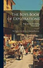 The Boys Book of Explorations; True Stories of the Heroes of Travel and Discovery 