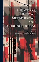 The Works, Political, Metaphisical, and Chronological 