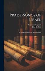 Praise-Songs of Israel: A New Rendering of the Book of Psalms 