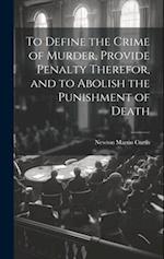 To Define the Crime of Murder, Provide Penalty Therefor, and to Abolish the Punishment of Death 