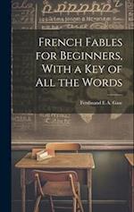 French Fables for Beginners, With a Key of All the Words 