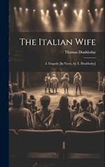 The Italian Wife: A Tragedy [In Verse, by T. Doubleday] 