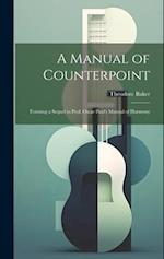 A Manual of Counterpoint: Forming a Sequel to Prof. Oscar Paul's Manual of Harmony 