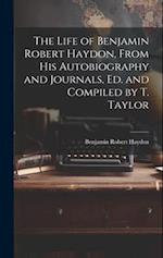 The Life of Benjamin Robert Haydon, From His Autobiography and Journals, Ed. and Compiled by T. Taylor 