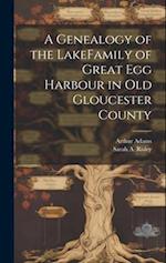 A Genealogy of the LakeFamily of Great Egg Harbour in Old Gloucester County 