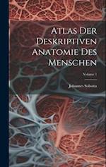 Atlas Der Deskriptiven Anatomie Des Menschen; Volume 1