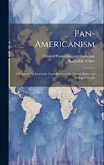 Pan-Americanism; a Forest of the Inevitable Clash Between the United States and Europe's Victor 