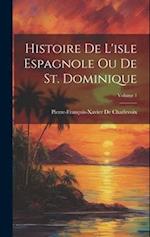 Histoire De L'isle Espagnole Ou De St. Dominique; Volume 1