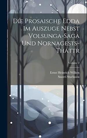 Die Prosaische Edda Im Auszuge Nebst Volsunga-Saga Und Nornagests-Tháttr; Volume 2