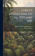 Lopez's Expeditions to Cuba, 1850 and 1851 