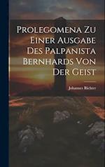 Prolegomena Zu Einer Ausgabe Des Palpanista Bernhards Von Der Geist