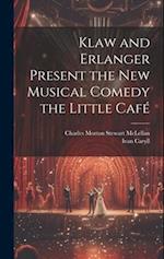 Klaw and Erlanger Present the New Musical Comedy the Little Caf 