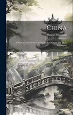 China: A Brief Account of the Country, Its Inhabitants and Their Institutions 