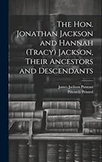 The Hon. Jonathan Jackson and Hannah (Tracy) Jackson, Their Ancestors and Descendants 