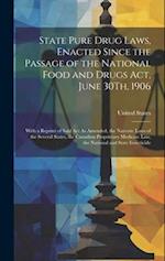 State Pure Drug Laws, Enacted Since the Passage of the National Food and Drugs Act, June 30Th, 1906: With a Reprint of Said Act As Amended, the Narcot