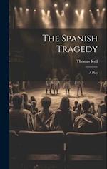 The Spanish Tragedy: A Play 